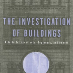Get EBOOK 🗂️ The Investigation of Buildings: A Guide for Architects, Engineers, and