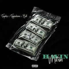 Topdre Ft Tippodeaux & Ball - Havin Motion