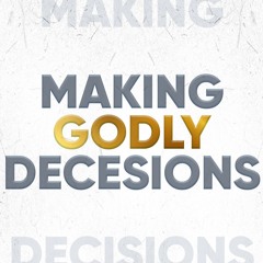Making Godly Decisions