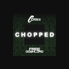 CORDER - CHOPPED (FREE DOWNLOAD)