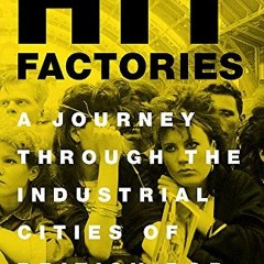 Read pdf Hit Factories: A Journey Through the Industrial Cities of British Pop by  Karl Whitney