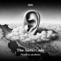 The Aural Code #6 Mixed By akaBúho
