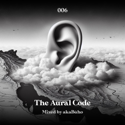 The Aural Code #6 Mixed By akaBúho