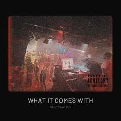 Marc Clayton - What It Comes With (prod. by  Nicknme)