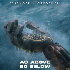 Essenger and Cryoshell - As Above, So Below