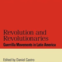 READ [PDF] Revolution and Revolutionaries: Guerrilla Movements in Latin America