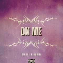 OWKEE - ON ME ft BOWEE