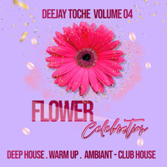 FLOWER CELEBRATION VOLUME 04 MUSIC BY DJ TOCHE