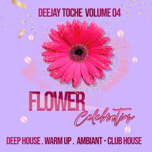 FLOWER CELEBRATION VOLUME 04 MUSIC BY DJ TOCHE