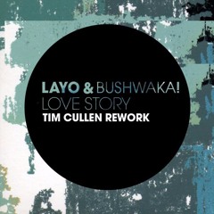 Layo & Bushwaka - Love Story (Tim Cullen Rework) FREE DOWNLOAD