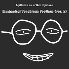 i-yitsure as Arthur Cyclone - Mechanical Tenebrous Feelings (ver. 2)