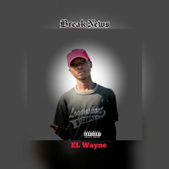 EL Wayne -Break News (Prod Frake beats)