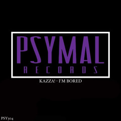 Kazza! - I'm Bored (Original Mix) [PSYMAL RECORDS]