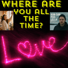 Where are you all the time