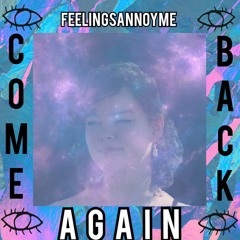 feelingsannoyme - Come Back Again