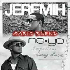 Jeremih x Neyo - Impatient Sexy Love (SABIO BLEND)