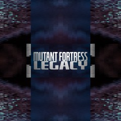 Mutant Fortress - Legacy | Album (2021)