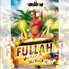 DJ HEATAH - Fullah Vibez Dancehall Mix 2021