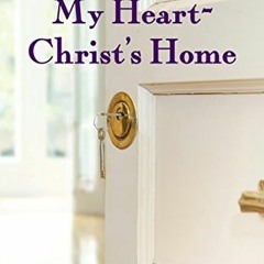 FREE PDF 📮 My Heart-Christ's Home by  Robert Boyd Munger [KINDLE PDF EBOOK EPUB]