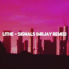 Lithe - Signals (MRJay Remix)