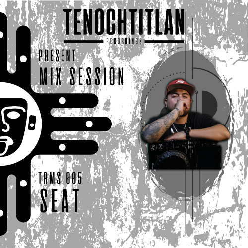 TRMS 005 - BY SEAT (TECH HOUSE) [MIX SESSION 005] [TENOCHTITLAN RECORDINGS]