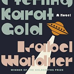 GET PDF 💓 Sterling Karat Gold: A Novel by  Isabel Waidner [EPUB KINDLE PDF EBOOK]