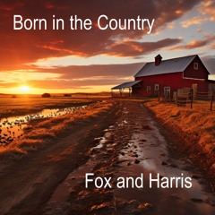 Born In The Country ( Fox and Harris )