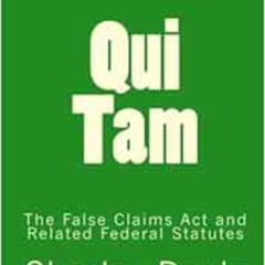 READ EBOOK 📤 Qui Tam: The False Claims Act and Related Federal Statutes by Charles D