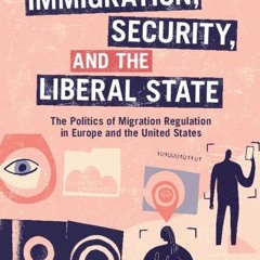 [PDF⚡READ❤ONLINE]  Immigration, Security, and the Liberal State: The Politics of