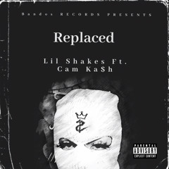 LilShakes x Cam Ka$h ~ Replaced