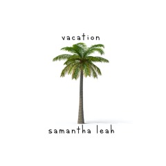 Samantha Leah - Vacation