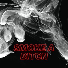 Smoke a Bitch