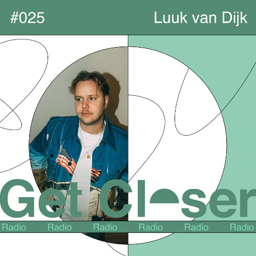 Luuk van Dijk presents Get Closer Radio - 025 (August 2025)