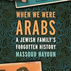 ACCESS EPUB 📦 When We Were Arabs: A Jewish Family’s Forgotten History by Massoud Hay