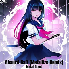 Metal Giant - Absurd Gaff (Metallize Remix)