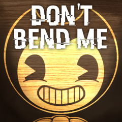 Don't Bend Me
