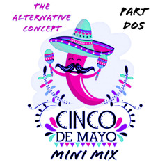 Cinco De Mayo Mini Mix Part Dos-The Alternative Concept