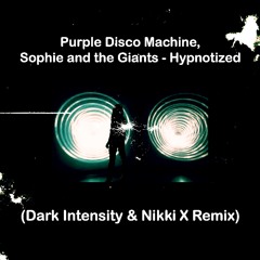 Purple Disco Machine, Sophie And The Giants - Hypnotized (Dark Intensity & Nikki X Remix)