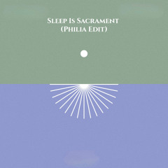 Sleep is Sacrament (Philia Edit)
