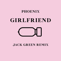 Phoenix - Girlfriend (Jack Green Remix)