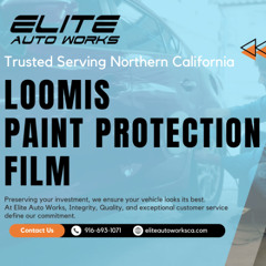 Elite Auto Works CA - Paint Protection Film Loomis