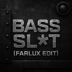 Bass Slut (Farlǔx Edit)