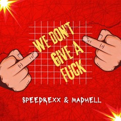 Speedrexx & Madhell - we don't give A fuck