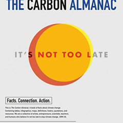 ACCESS EPUB 📨 The Carbon Almanac: It's Not Too Late by  The Carbon Almanac Network,S