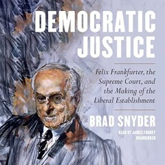 View EBOOK EPUB KINDLE PDF Democratic Justice: Felix Frankfurter, the Supreme Court, and the Making