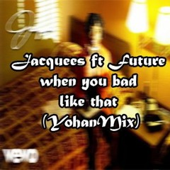 Jacquees, Future - When You Bad Like That (YohanMix)