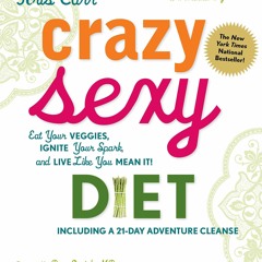 get⚡[PDF]❤ Crazy Sexy Diet: Eat Your Veggies, Ignite Your Spark, and Live Like You Mean It!