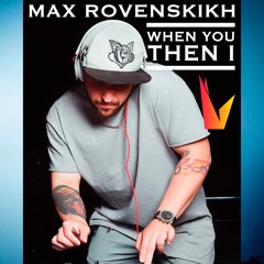 Max Rovenskikh - When You Then I.