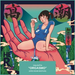 Calcutta - Orgasmo - HerMusic + FRAM (Afro House Bootleg) FREE DOWNLOAD