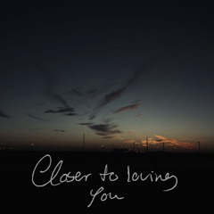 closer to loving you (acoustic demo)